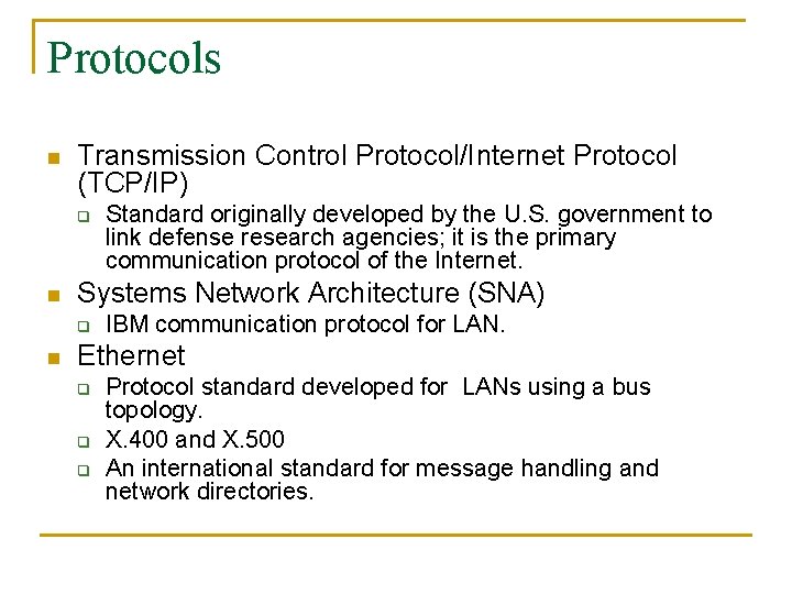 Protocols n Transmission Control Protocol/Internet Protocol (TCP/IP) q n Systems Network Architecture (SNA) q