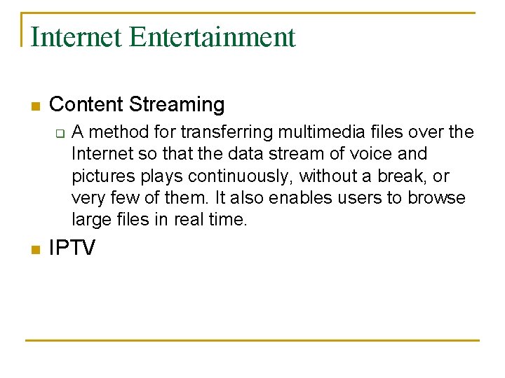 Internet Entertainment n Content Streaming q n A method for transferring multimedia files over