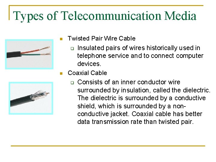 Types of Telecommunication Media n n Twisted Pair Wire Cable q Insulated pairs of