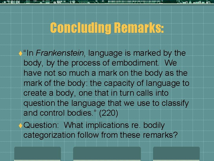 Concluding Remarks: t “In Frankenstein, language is marked by the body, by the process