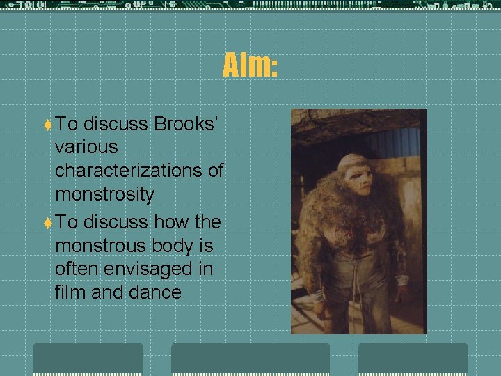 Aim: t To discuss Brooks’ various characterizations of monstrosity t To discuss how the