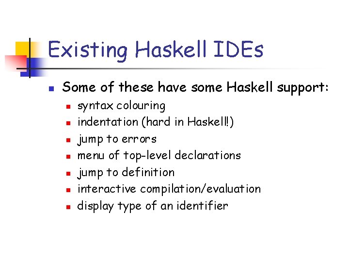 Existing Haskell IDEs n Some of these have some Haskell support: n n n