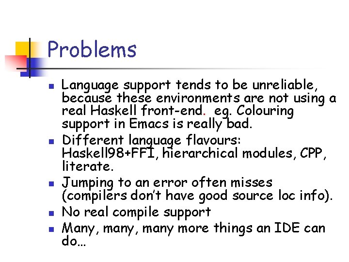 Problems n n n Language support tends to be unreliable, because these environments are