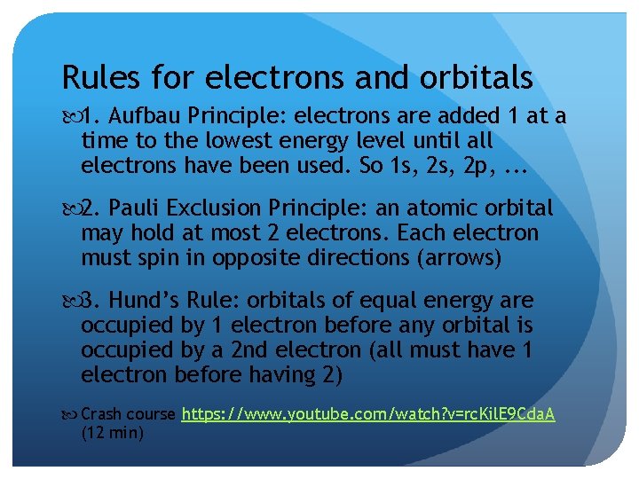 Rules for electrons and orbitals 1. Aufbau Principle: electrons are added 1 at a Rules for electrons and orbitals 1. Aufbau Principle: electrons are added 1 at a