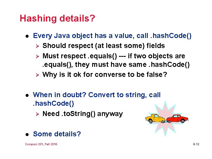 Hashing details? l Every Java object has a value, call. hash. Code() Ø Should