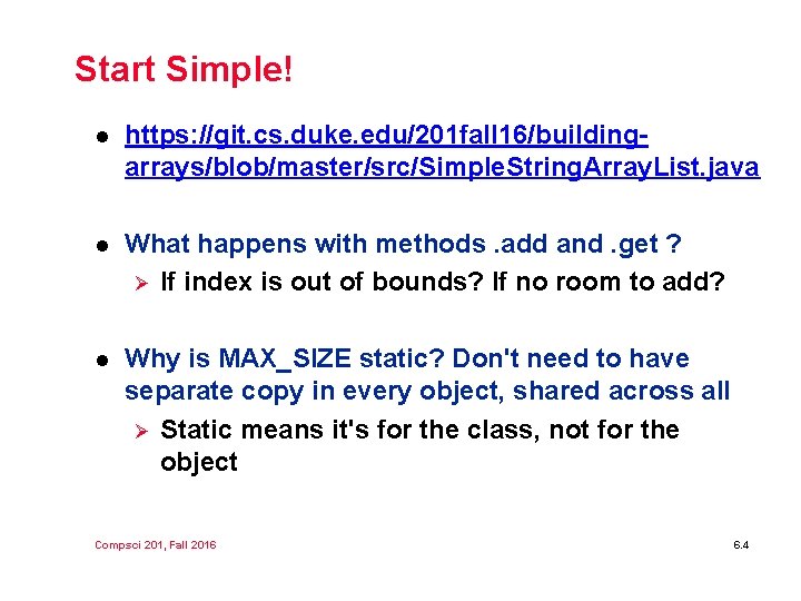 Start Simple! l https: //git. cs. duke. edu/201 fall 16/buildingarrays/blob/master/src/Simple. String. Array. List. java