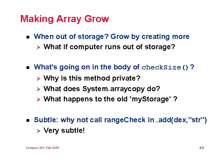 Making Array Grow l When out of storage? Grow by creating more Ø What