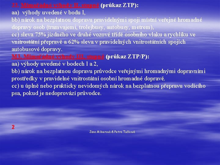 22. Mimořádné výhody II. stupně (průkaz ZTP): aa) výhody uvedené v bodu l, bb)