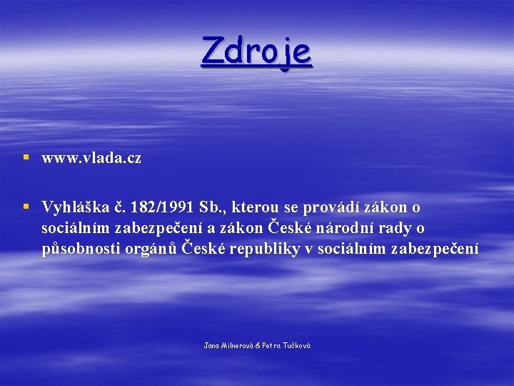 Zdroje § www. vlada. cz § Vyhláška č. 182/1991 Sb. , kterou se provádí