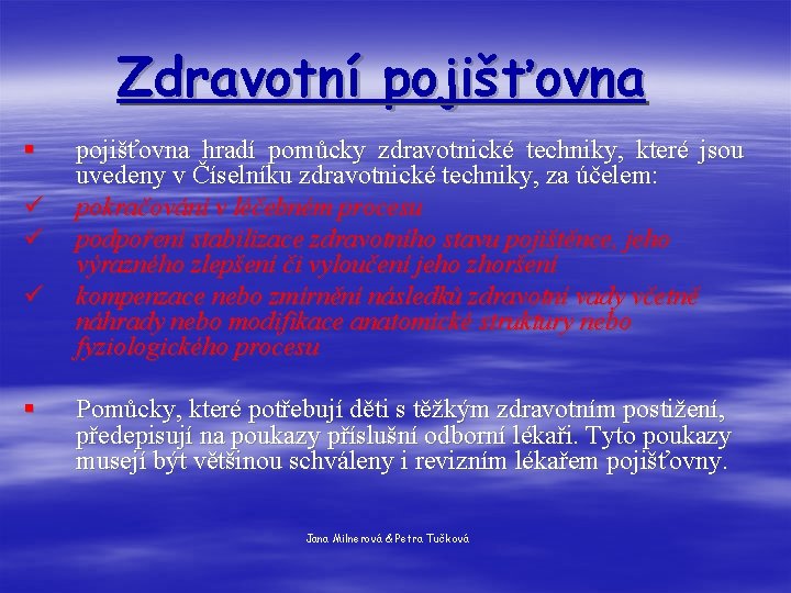 Zdravotní pojišťovna § ü ü ü § pojišťovna hradí pomůcky zdravotnické techniky, které jsou