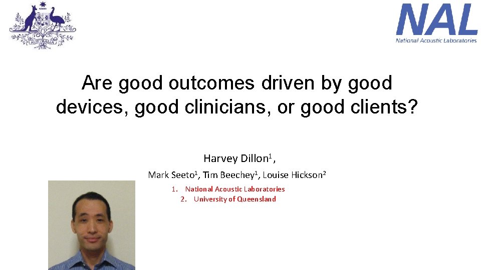 Are good outcomes driven by good devices, good clinicians, or good clients? Harvey Dillon