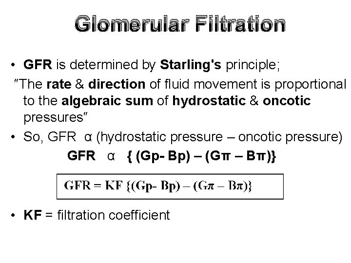 Glomerular Filtration • GFR is determined by Starling's principle; ″The rate & direction of