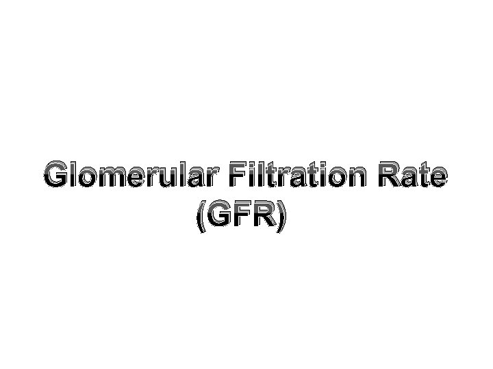 Glomerular Filtration Rate (GFR) 