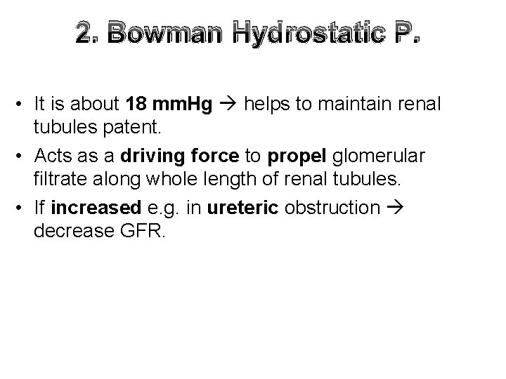 2. Bowman Hydrostatic P. • It is about 18 mm. Hg helps to maintain