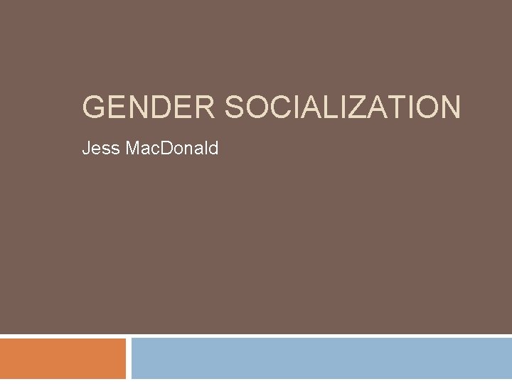 GENDER SOCIALIZATION Jess Mac. Donald 