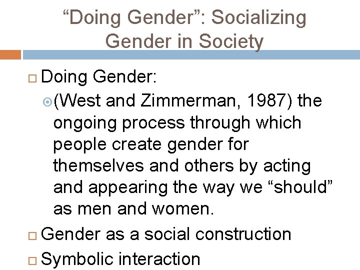 “Doing Gender”: Socializing Gender in Society Doing Gender: (West and Zimmerman, 1987) the ongoing