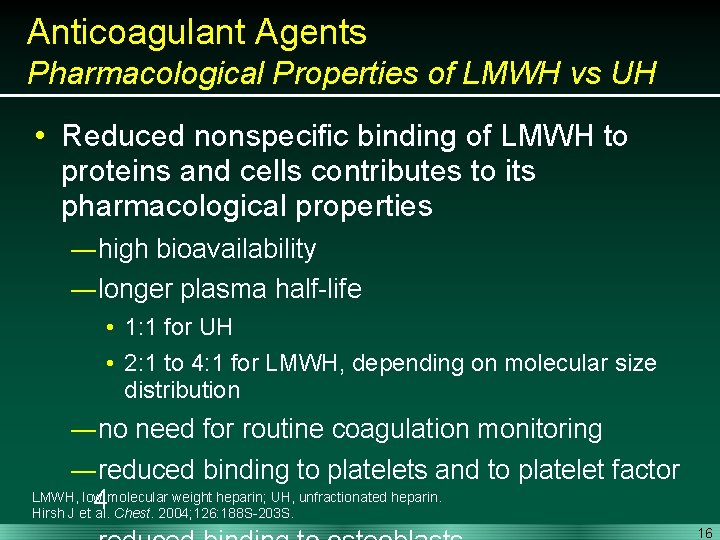 Anticoagulant Agents Pharmacological Properties of LMWH vs UH • Reduced nonspecific binding of LMWH