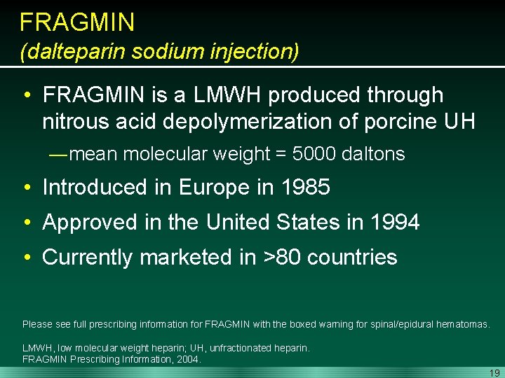 FRAGMIN (dalteparin sodium injection) • FRAGMIN is a LMWH produced through nitrous acid depolymerization