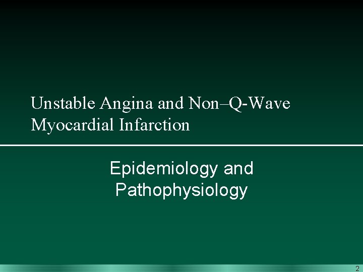 Unstable Angina and Non–Q-Wave Myocardial Infarction Epidemiology and Pathophysiology 2 