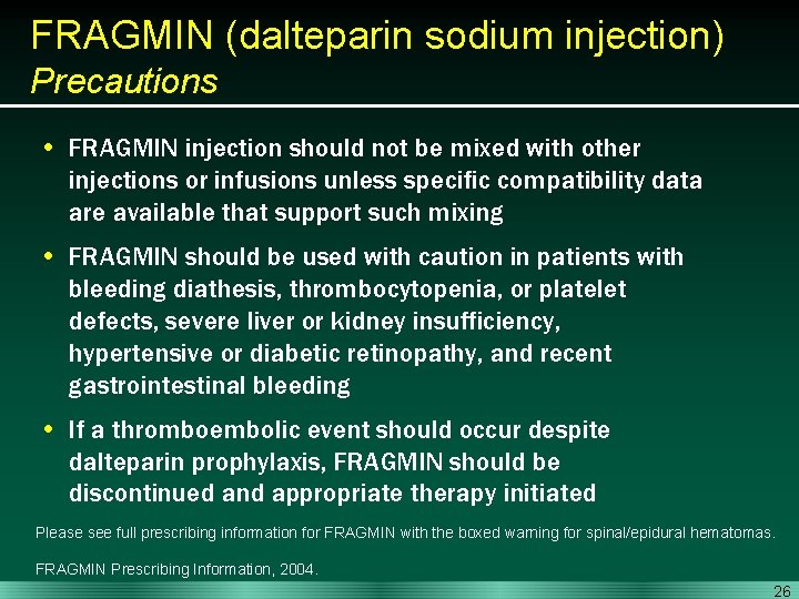 FRAGMIN (dalteparin sodium injection) Precautions • FRAGMIN injection should not be mixed with other