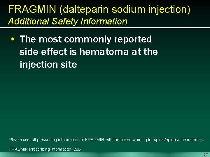 FRAGMIN (dalteparin sodium injection) Additional Safety Information • The most commonly reported side effect