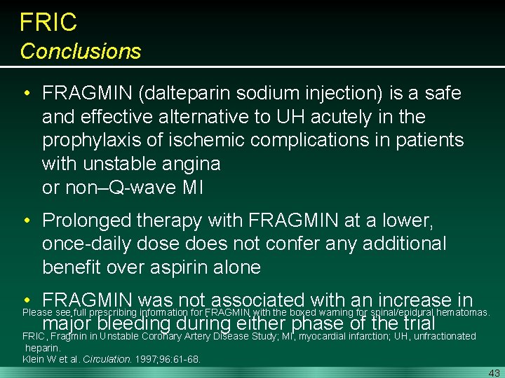 FRIC Conclusions • FRAGMIN (dalteparin sodium injection) is a safe and effective alternative to