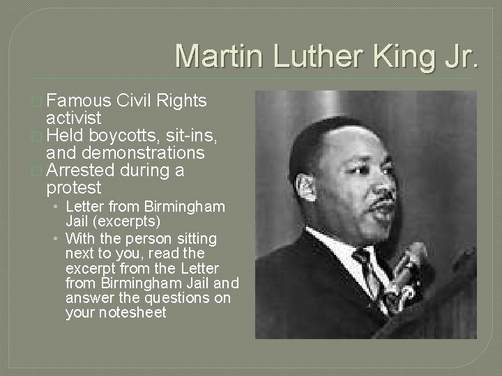 Martin Luther King Jr. � Famous Civil Rights activist � Held boycotts, sit-ins, and