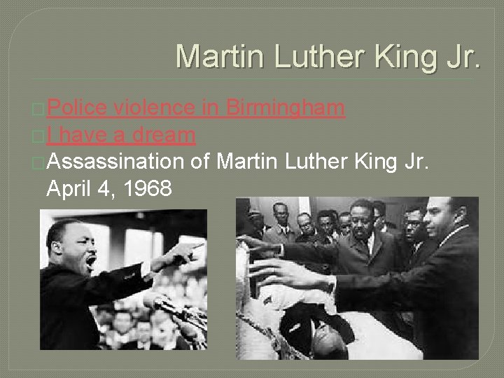 Martin Luther King Jr. �Police violence in Birmingham �I have a dream �Assassination of