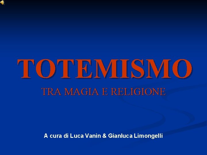 TOTEMISMO TRA MAGIA E RELIGIONE A cura di Luca Vanin & Gianluca Limongelli TOTEMISMO TRA MAGIA E RELIGIONE A cura di Luca Vanin & Gianluca Limongelli