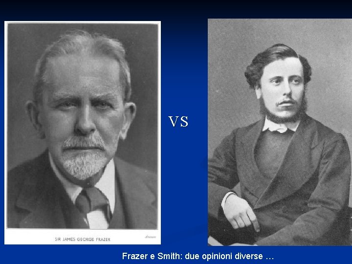 VS Frazer e Smith: due opinioni diverse … VS Frazer e Smith: due opinioni diverse …