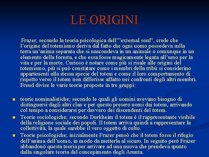 LE ORIGINI Frazer, secondo la teoria psicologica dell’”external soul”, crede che l’origine del totemismo LE ORIGINI Frazer, secondo la teoria psicologica dell’”external soul”, crede che l’origine del totemismo