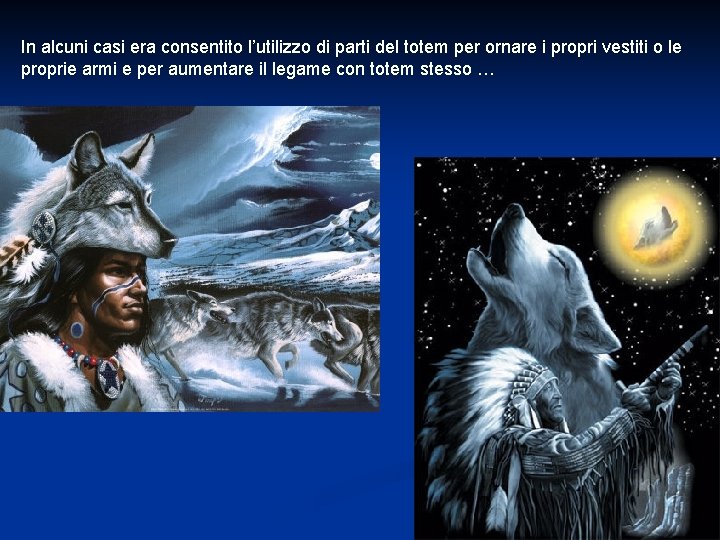 In alcuni casi era consentito l’utilizzo di parti del totem per ornare i propri In alcuni casi era consentito l’utilizzo di parti del totem per ornare i propri