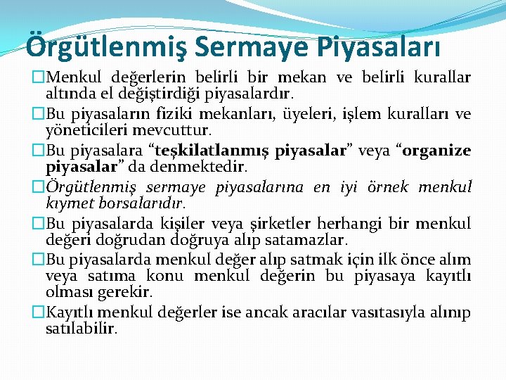 Örgütlenmiş Sermaye Piyasaları �Menkul değerlerin belirli bir mekan ve belirli kurallar altında el değiştirdiği