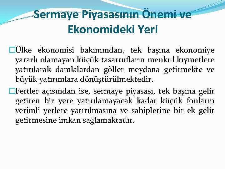 Sermaye Piyasasının Önemi ve Ekonomideki Yeri �Ülke ekonomisi bakımından, tek başına ekonomiye yararlı olamayan