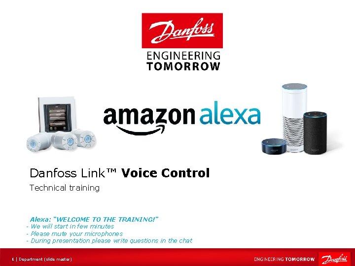 Danfoss Link™ Voice Control Technical training Alexa: “WELCOME TO THE TRAINING!” - We will