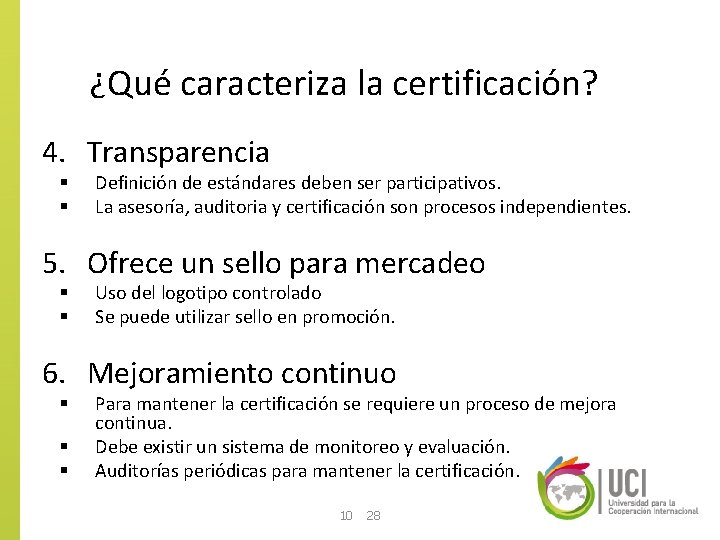 ¿Qué caracteriza la certificación? 4. Transparencia § § Definición de estándares deben ser participativos.