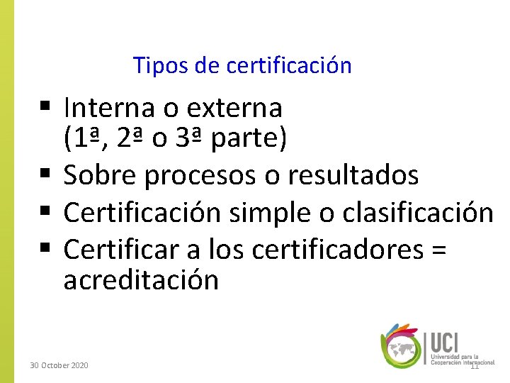 Tipos de certificación § Interna o externa (1ª, 2ª o 3ª parte) § Sobre