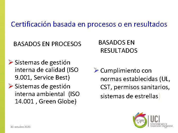 Certificación basada en procesos o en resultados BASADOS EN PROCESOS Ø Sistemas de gestión