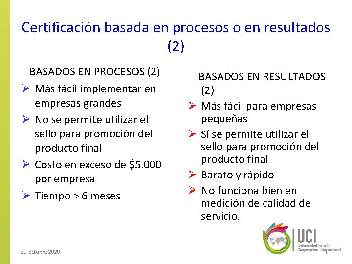 Certificación basada en procesos o en resultados (2) BASADOS EN PROCESOS (2) Ø Más