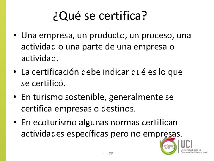 ¿Qué se certifica? • Una empresa, un producto, un proceso, una actividad o una