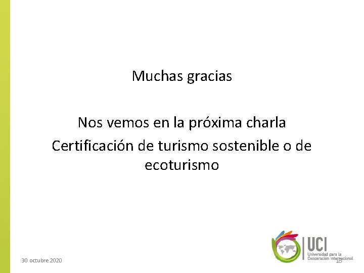 Muchas gracias Nos vemos en la próxima charla Certificación de turismo sostenible o de