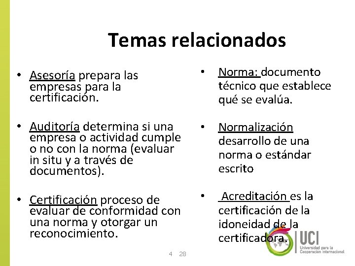 Temas relacionados • Asesoría prepara las empresas para la certificación. • Norma: documento técnico