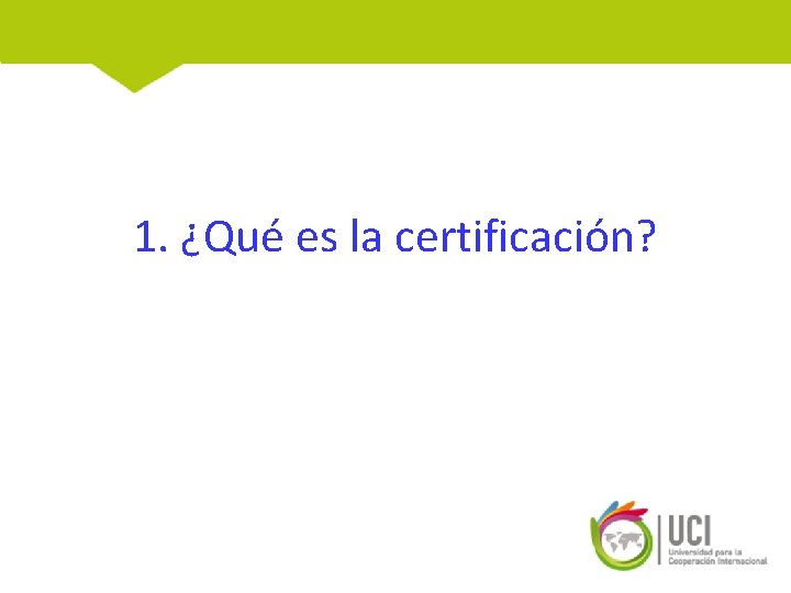 1. ¿Qué es la certificación? 