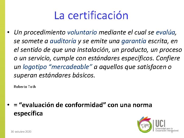 La certificación • Un procedimiento voluntario mediante el cual se evalúa, se somete a