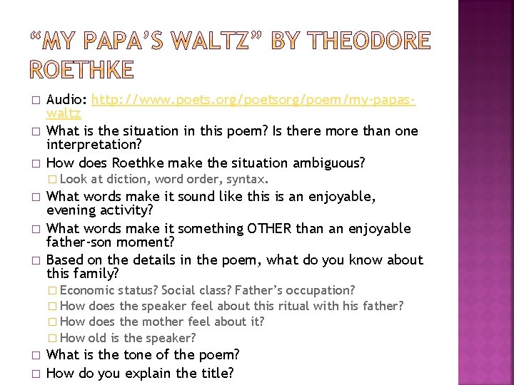 � � � Audio: http: //www. poets. org/poetsorg/poem/my-papaswaltz What is the situation in this