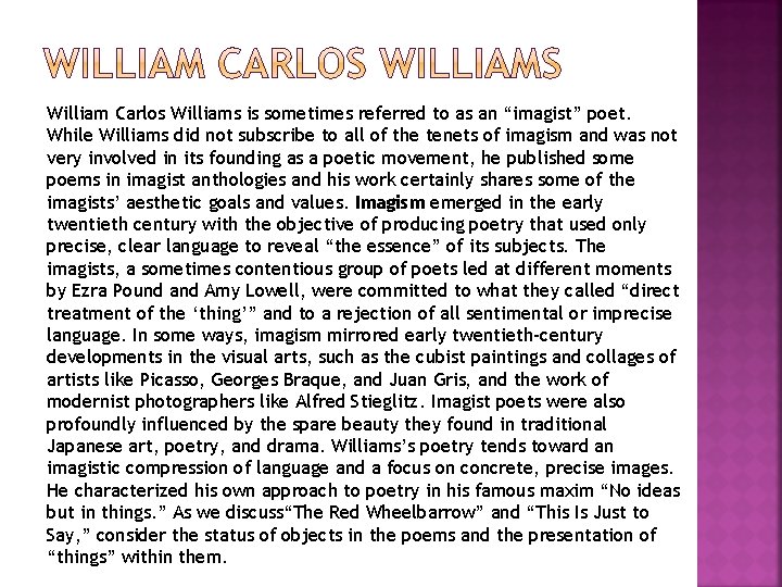 William Carlos Williams is sometimes referred to as an “imagist” poet. While Williams did