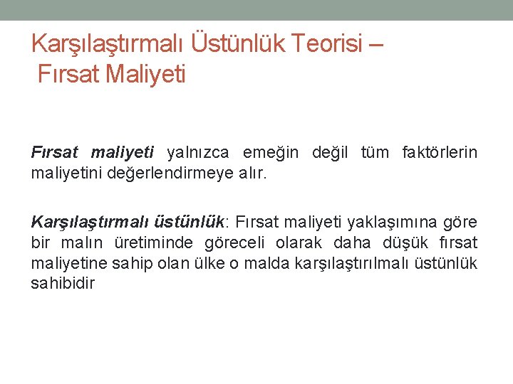 Karşılaştırmalı Üstünlük Teorisi – Fırsat Maliyeti Fırsat maliyeti yalnızca emeğin değil tüm faktörlerin maliyetini