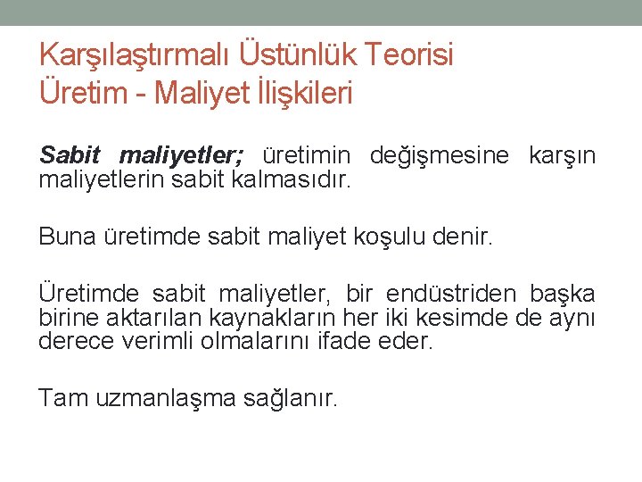 Karşılaştırmalı Üstünlük Teorisi Üretim - Maliyet İlişkileri Sabit maliyetler; üretimin değişmesine karşın maliyetlerin sabit