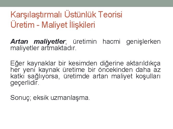 Karşılaştırmalı Üstünlük Teorisi Üretim - Maliyet İlişkileri Artan maliyetler; üretimin hacmi genişlerken maliyetler artmaktadır.