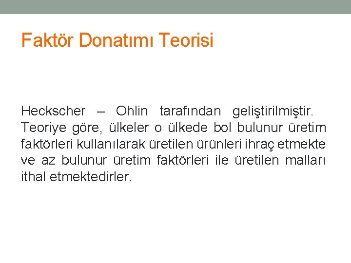 Faktör Donatımı Teorisi Heckscher – Ohlin tarafından geliştirilmiştir. Teoriye göre, ülkeler o ülkede bol